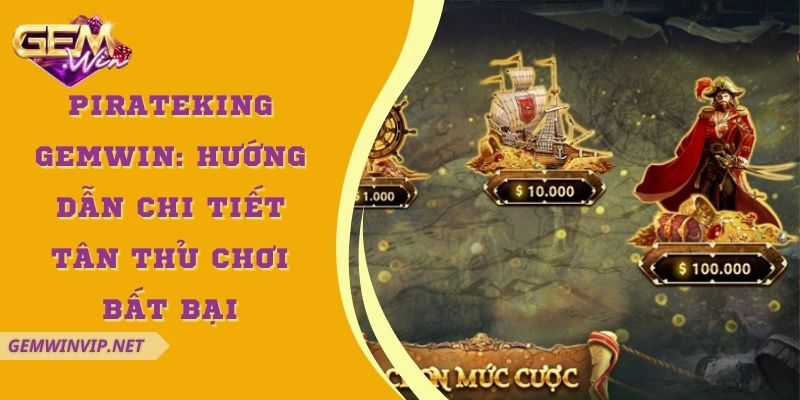 PirateKing Gemwin: Hướng dẫn chi tiết tân thủ chơi bất bại