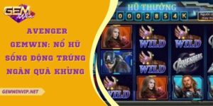 Avenger Gemwin: Nổ hũ sống động trúng ngàn quà khủng 