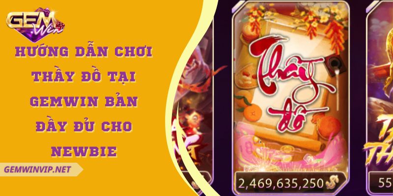 Hướng dẫn chơi Thầy Đồ tại Gemwin bản đầy đủ cho Newbie