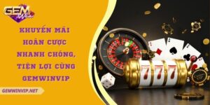 Khuyến mãi hoàn cược nhanh chóng, tiện lợi cùng Gamewin