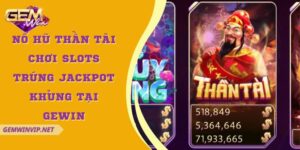 Nổ hũ Thần Tài - Chơi Slots trúng Jackpot khủng tại Gewin